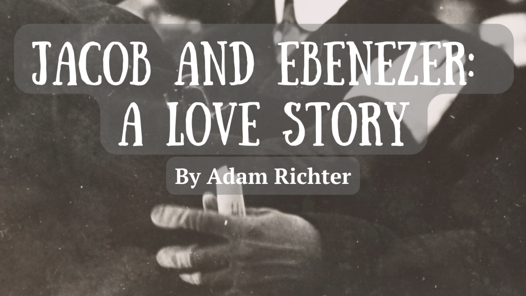 “Jacob and Ebenezer: A Love&nbsp;Story”